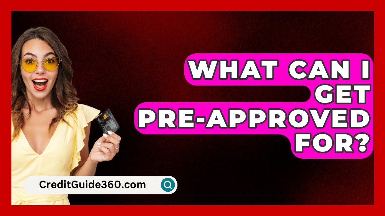 What Can I Get Pre Approved For