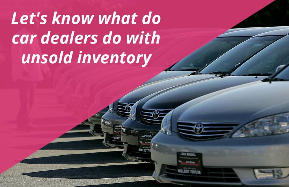 What Dealers Do With Unsold Cars