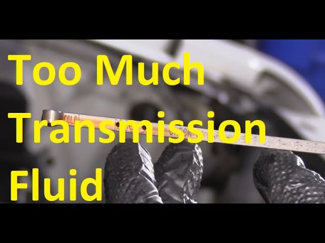 What Are The Symptoms Of Too Much Transmission Fluid Automatic
