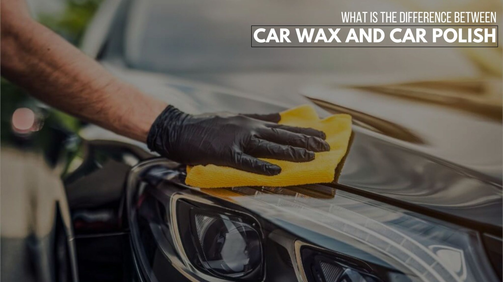 Difference Between Car Polish And Car Wax