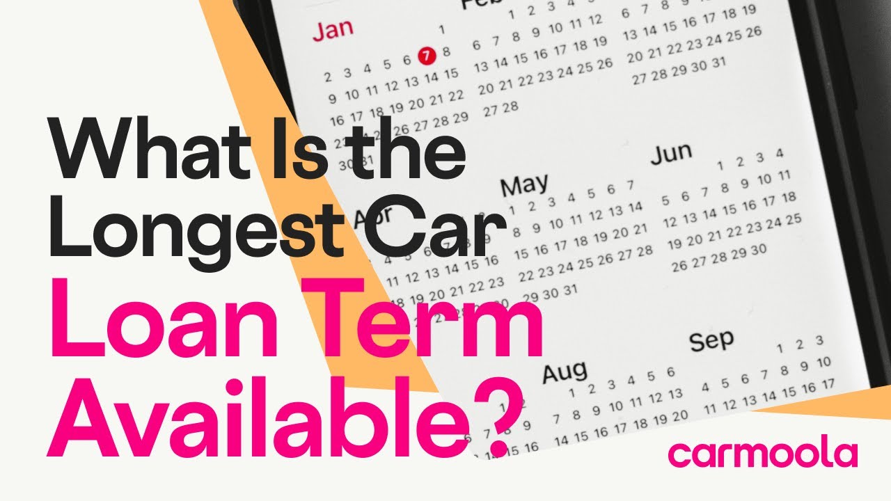 Whats The Longest Car Loan Term