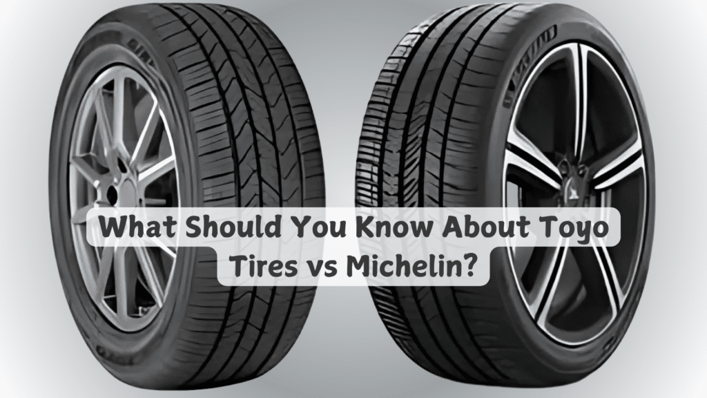 Toyo Tires Vs Michelin Tires