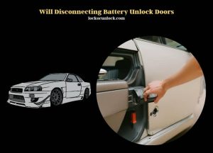 Will Disconnecting Battery Unlock Doors