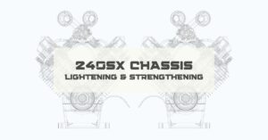 240SX Chassis Lightening & Strengthening