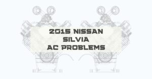 2015 Nissan Silvia AC Problems