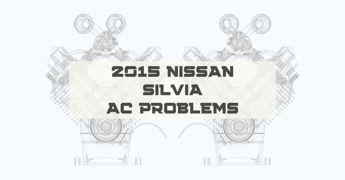 2015 Nissan Silvia AC Problems