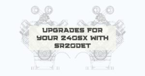 Upgrades For Your 240SX With SR20DET