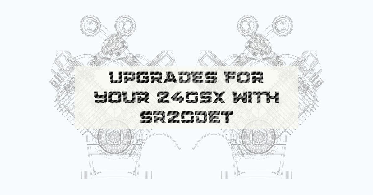 Upgrades For Your 240SX With SR20DET