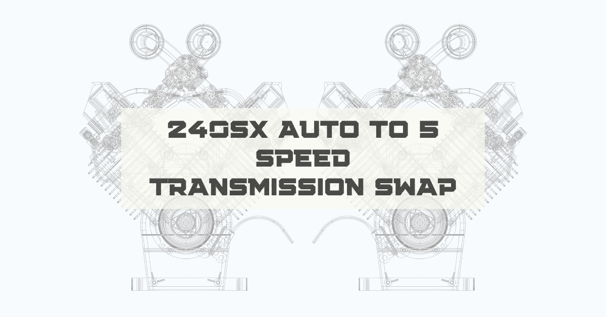 240SX Auto to 5 Speed Transmission Swap