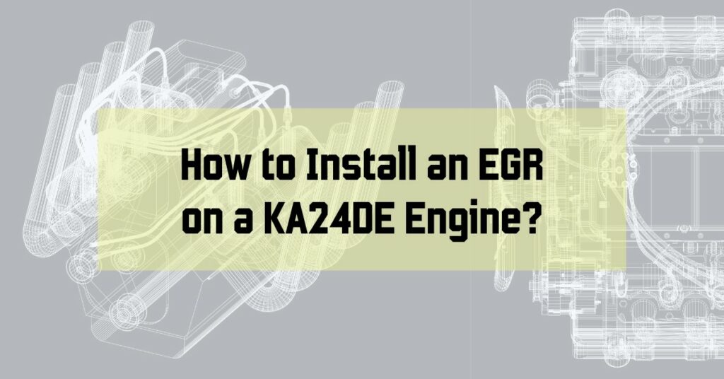 How to Install an EGR on a KA24DE Engine