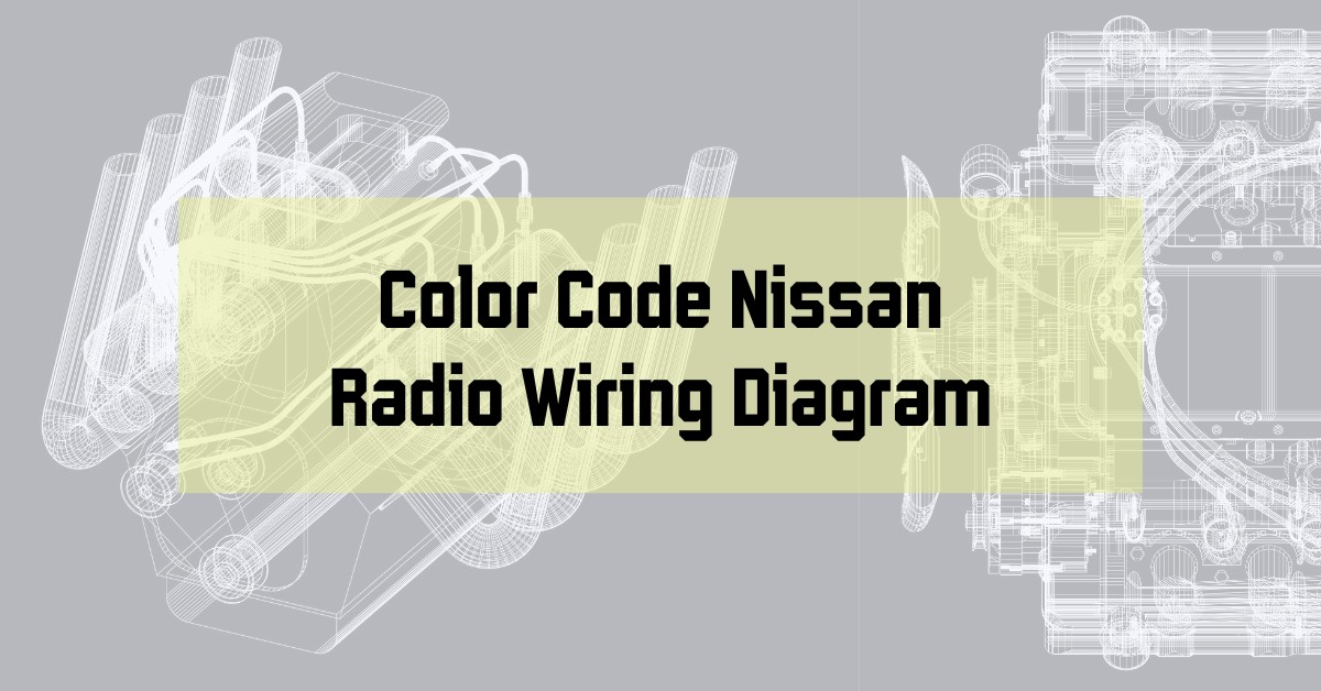Color Code Nissan Radio Wiring Diagram