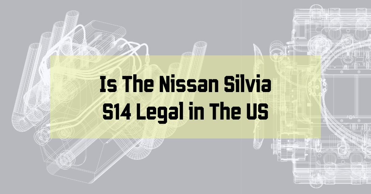 Is The Nissan Silvia S14 Legal in The US