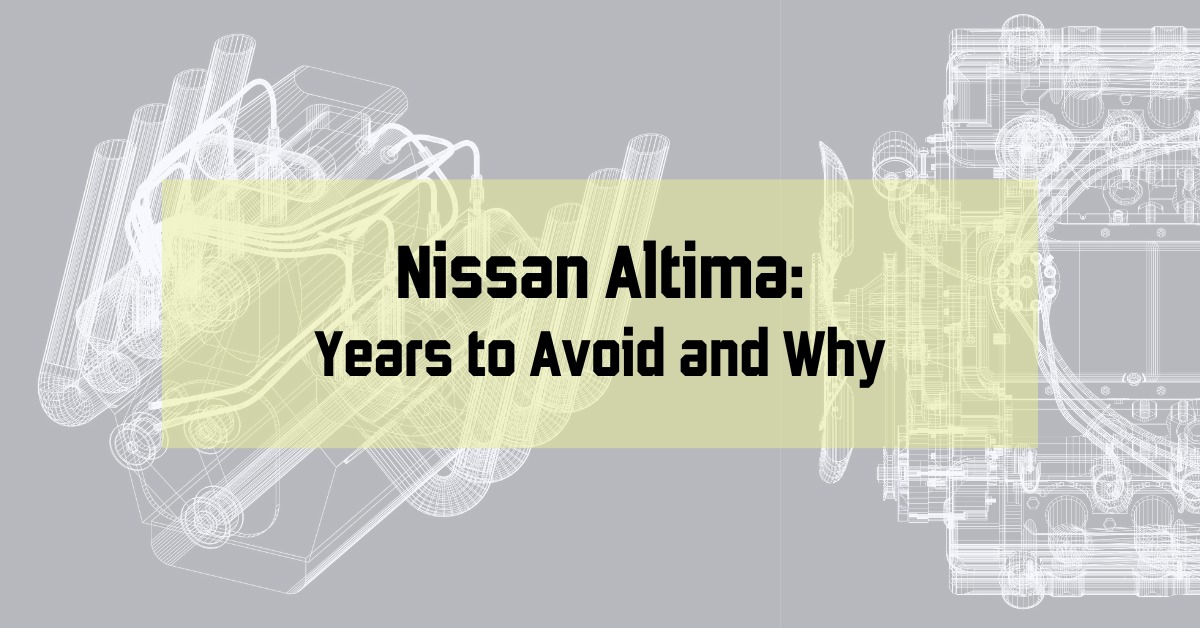 Nissan Altima: Years to Avoid and Why