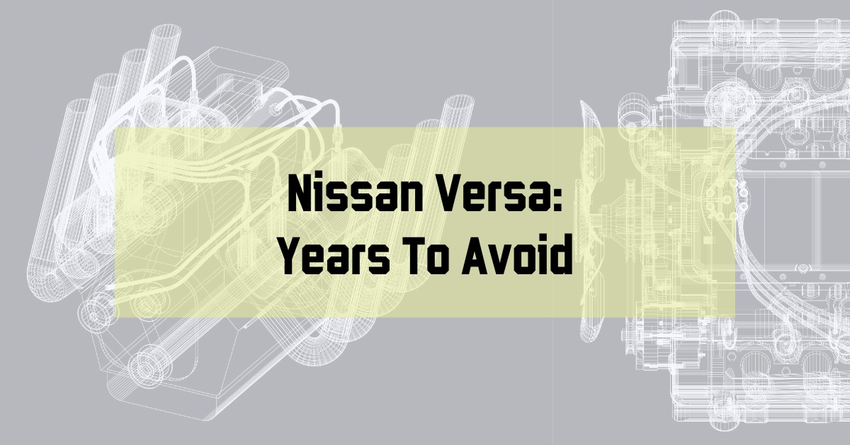 Nissan Versa: Years To Avoid