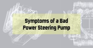 Symptoms of a Bad Power Steering Pump