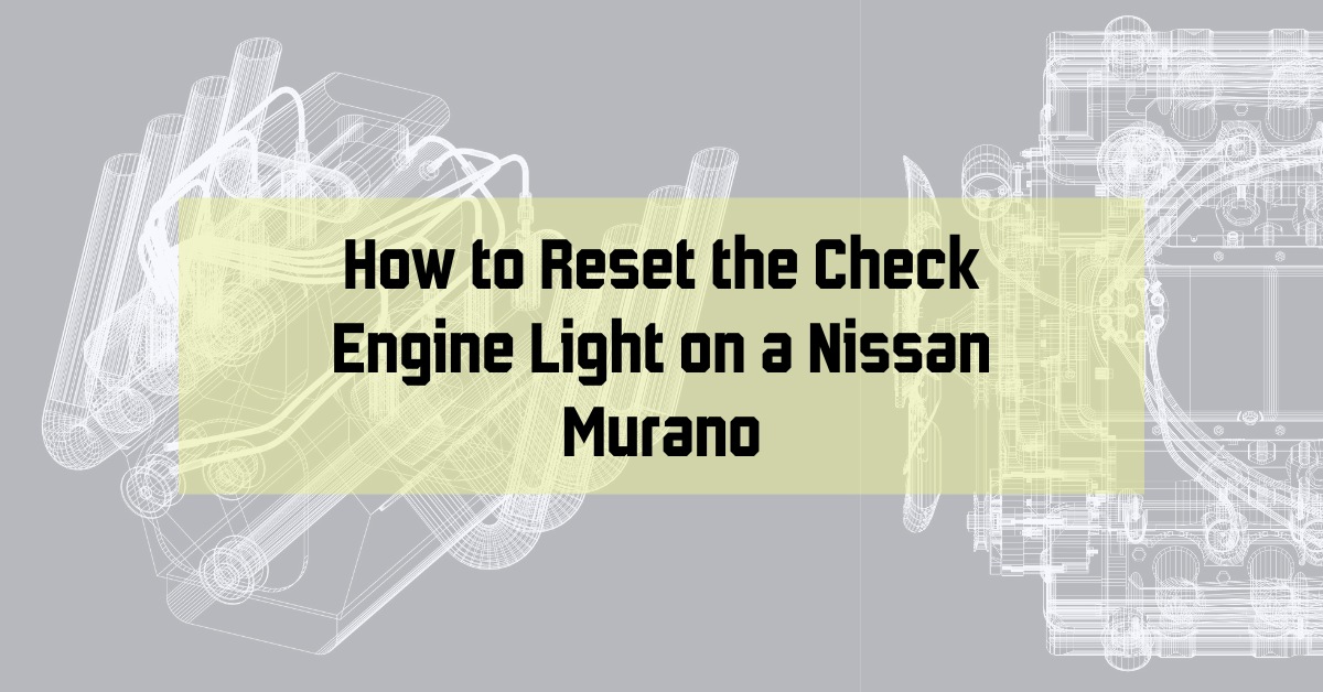 How to Reset the Check Engine Light on a Nissan Murano