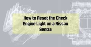 How to Reset the Check Engine Light on a Nissan Sentra