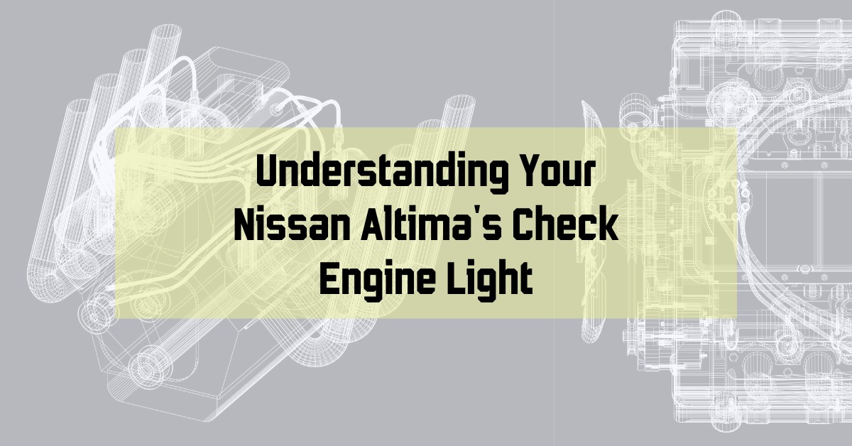 Understanding Your Nissan Altima's Check Engine Light