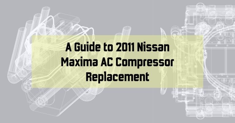 A Guide to 2011 Nissan Maxima AC Compressor Replacement