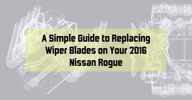 A Simple Guide to Replacing Wiper Blades on Your 2016 Nissan Rogue