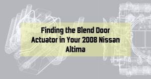 Finding the Blend Door Actuator in Your 2008 Nissan Altima