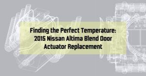 Finding the Perfect Temperature: 2015 Nissan Altima Blend Door Actuator Replacement