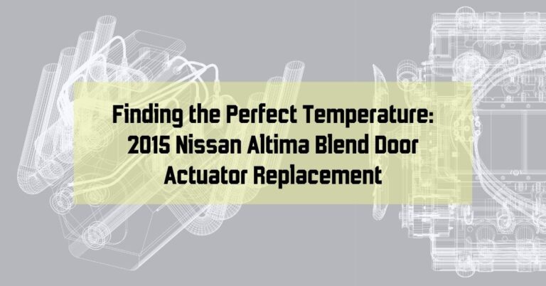 Finding the Perfect Temperature: 2015 Nissan Altima Blend Door Actuator Replacement