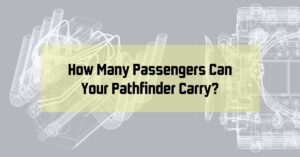 How Many Passengers Can Your Pathfinder Carry? A Guide to Nissan Pathfinder Seating