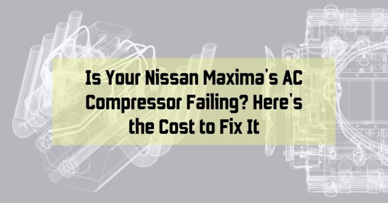 Is Your Nissan Maxima's AC Compressor Failing? Here's the Cost to Fix It