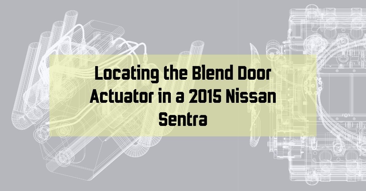 Locating the Blend Door Actuator in a 2015 Nissan Sentra