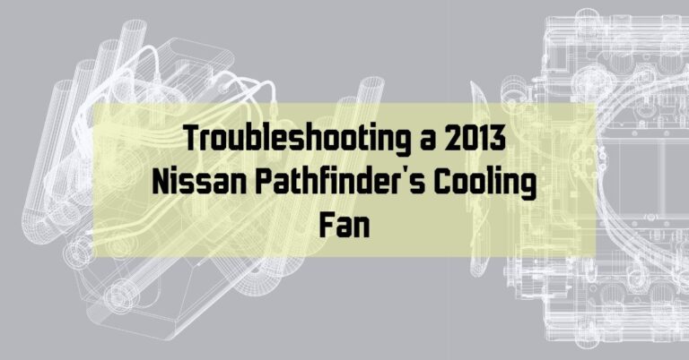 Troubleshooting a 2013 Nissan Pathfinder's Cooling Fan