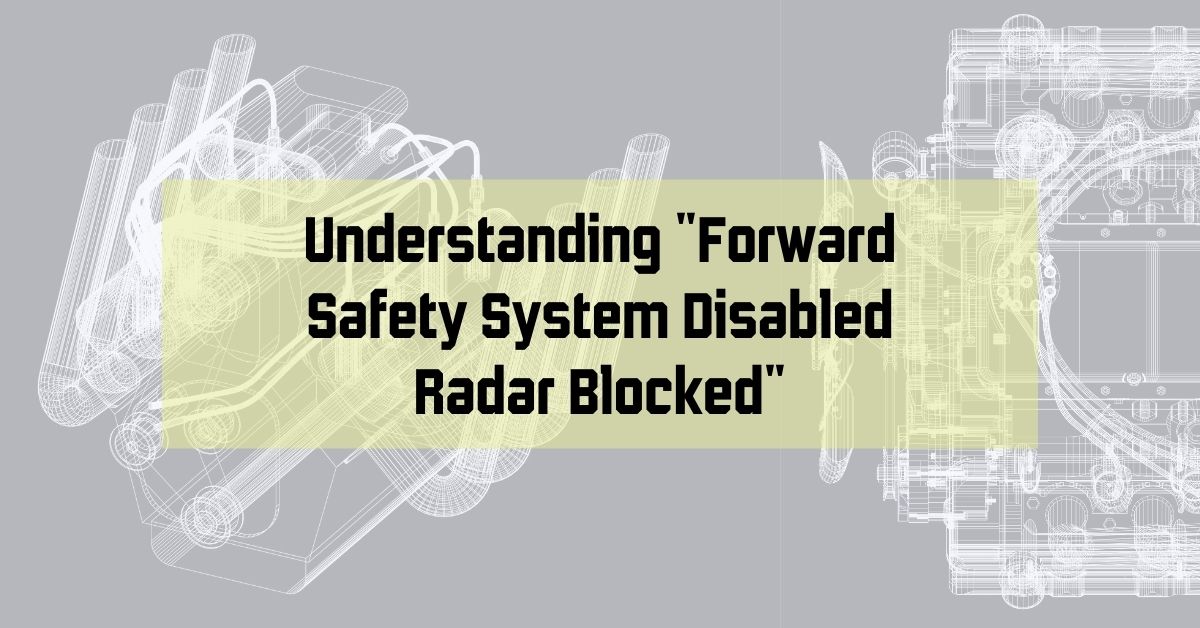 Understanding "Forward Safety System Disabled Radar Blocked"