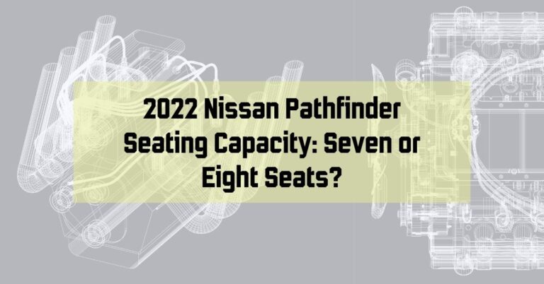 2022 Nissan Pathfinder Seating Capacity: Seven or Eight Seats?