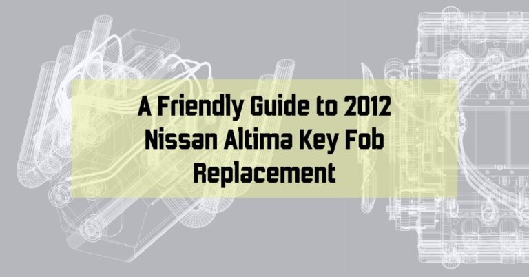 Lost Your Keys? A Friendly Guide to 2012 Nissan Altima Key Fob Replacement