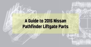 A Guide to 2015 Nissan Pathfinder Liftgate Parts