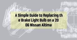 A Simple Guide to Replacing the Brake Light Bulb on a 2006 Nissan Altima