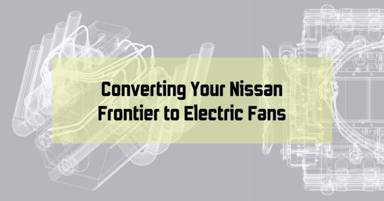 Converting Your Nissan Frontier to Electric Fans