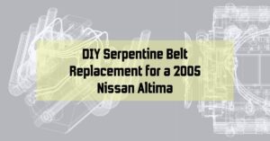 DIY Serpentine Belt Replacement for a 2005 Nissan Altima