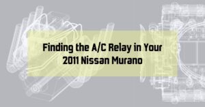 Finding the A/C Relay in Your 2011 Nissan Murano