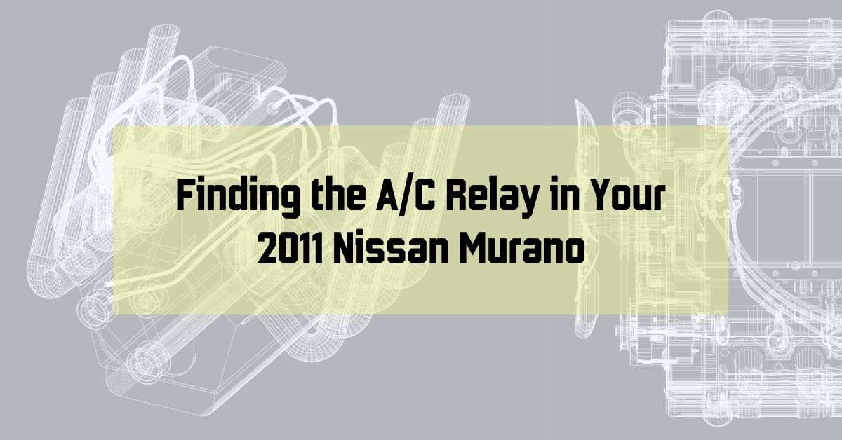 Finding the A/C Relay in Your 2011 Nissan Murano