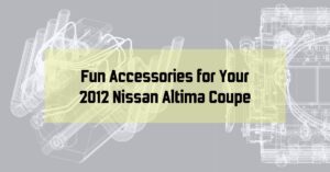 Fun Accessories for Your 2012 Nissan Altima Coupe