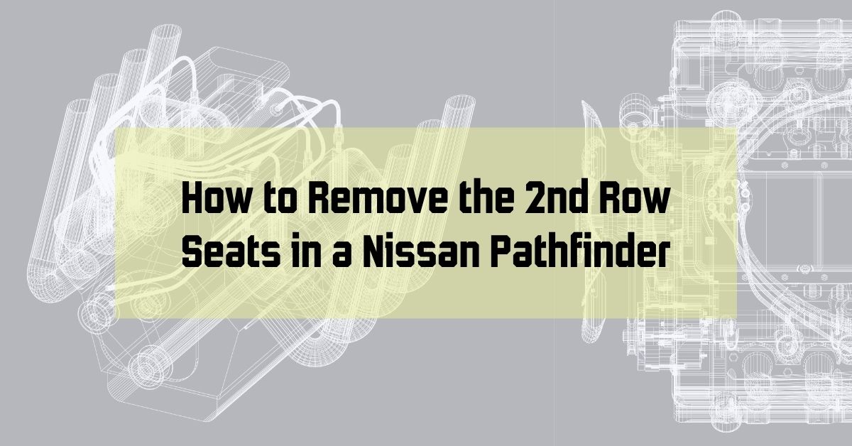 How to Remove the 2nd Row Seats in a Nissan Pathfinder