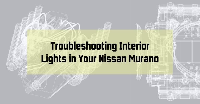 Troubleshooting Interior Lights in Your Nissan Murano