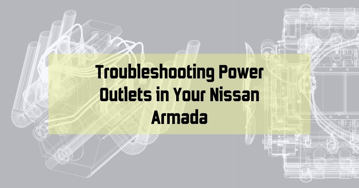 Powering Down? Troubleshooting Power Outlets in Your Nissan Armada