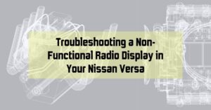 Troubleshooting a Non-Functional Radio Display in Your Nissan Versa