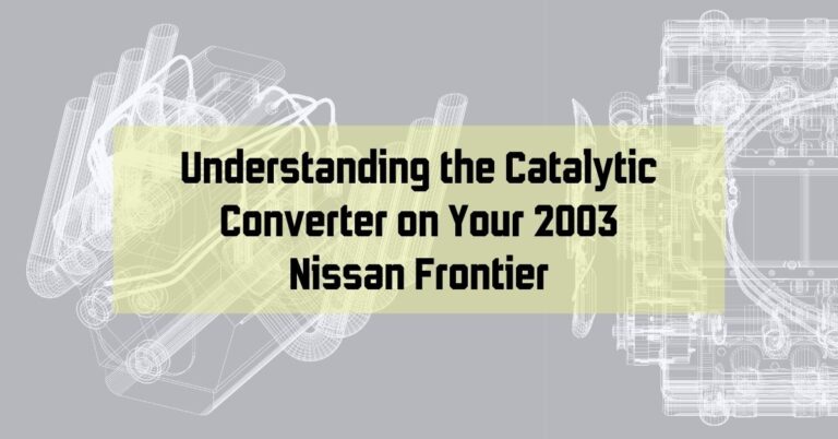 Understanding the Catalytic Converter on Your 2003 Nissan Frontier