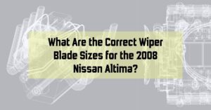 What Are the Correct Wiper Blade Sizes for the 2008 Nissan Altima?